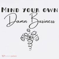 Mind Your Own Damn Business T-Shirt