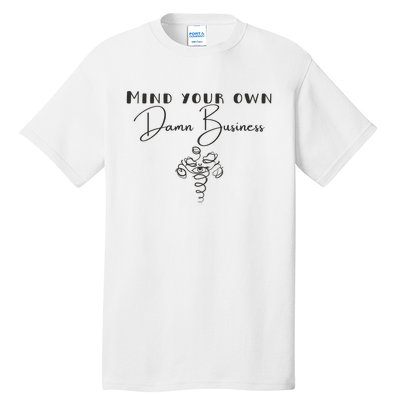 Mind Your Own Damn Business Tall T-Shirt