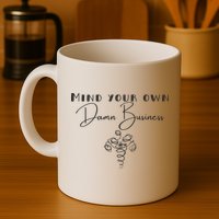 Mind Your Own Damn Business Mug