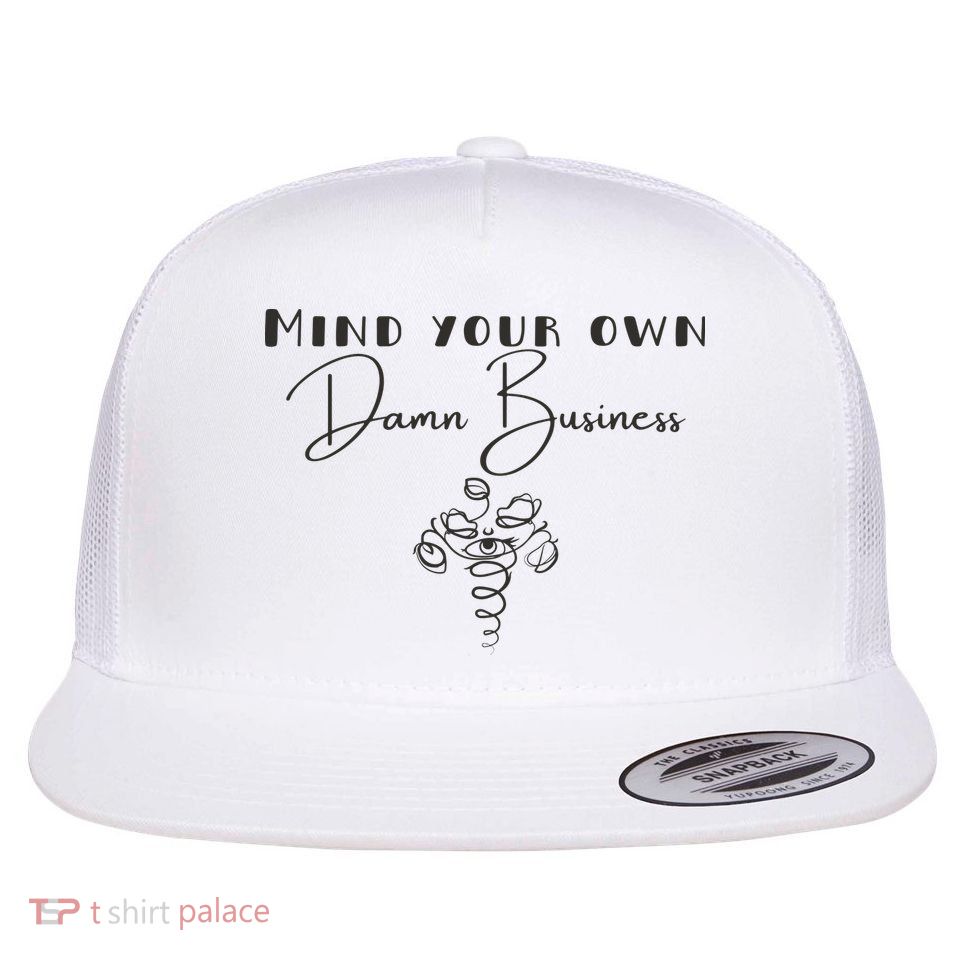 Mind Your Own Damn Business Flat Bill Trucker Hat