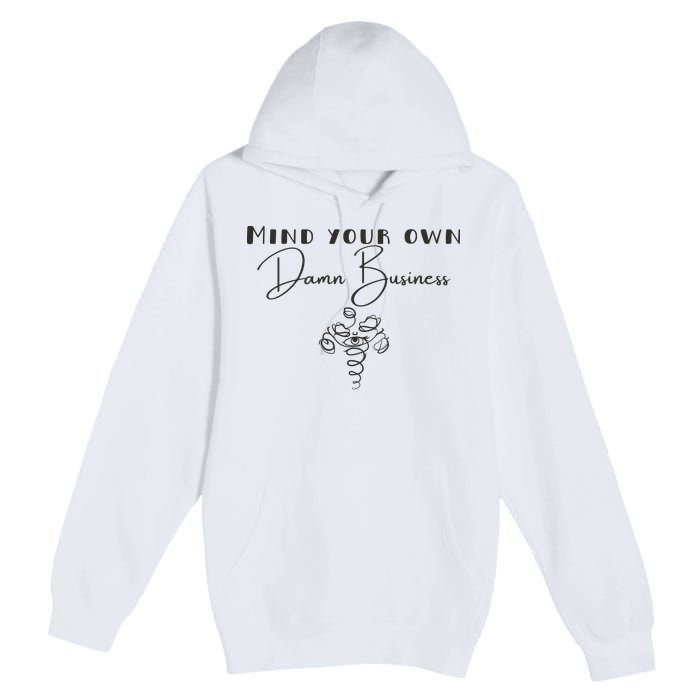 Mind Your Own Damn Business Premium Pullover Hoodie