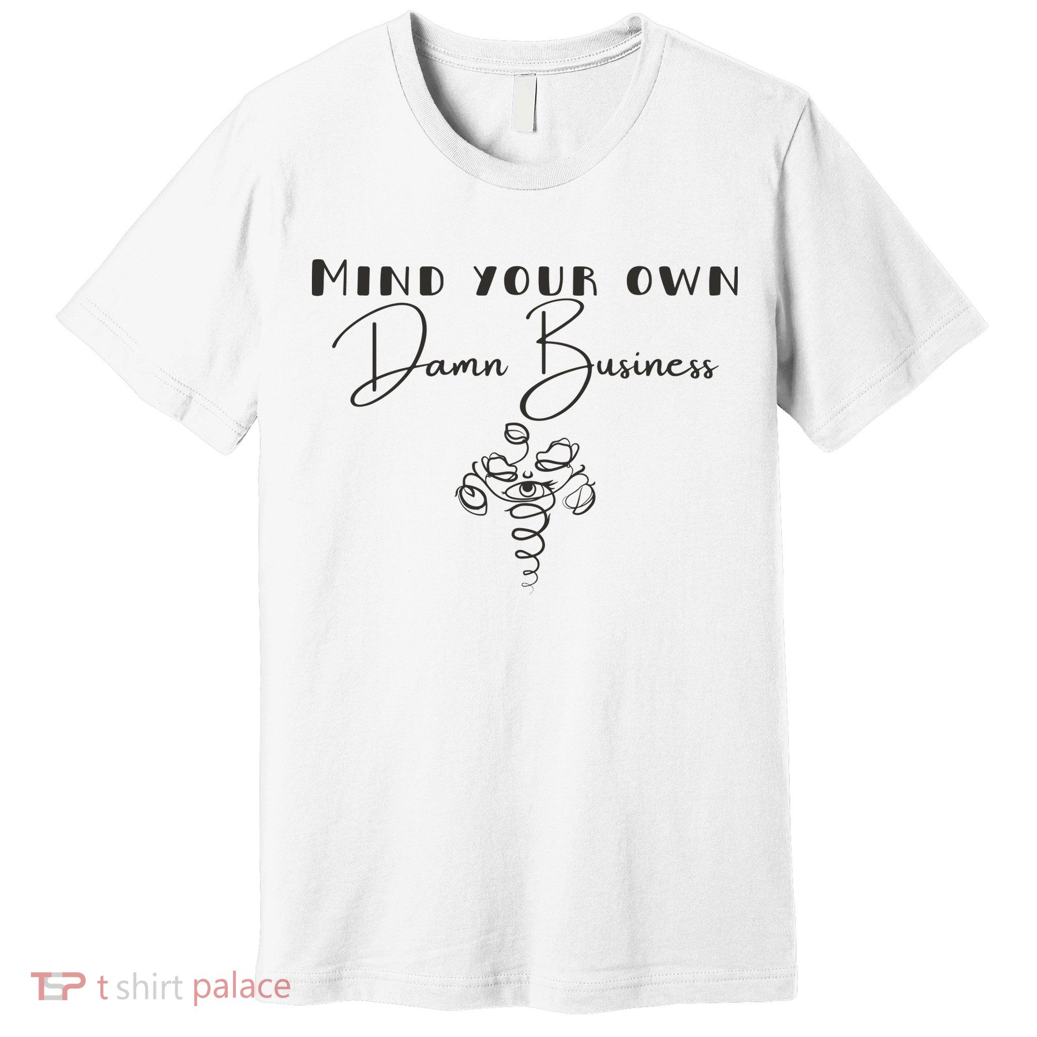 Mind Your Own Damn Business Premium T-Shirt
