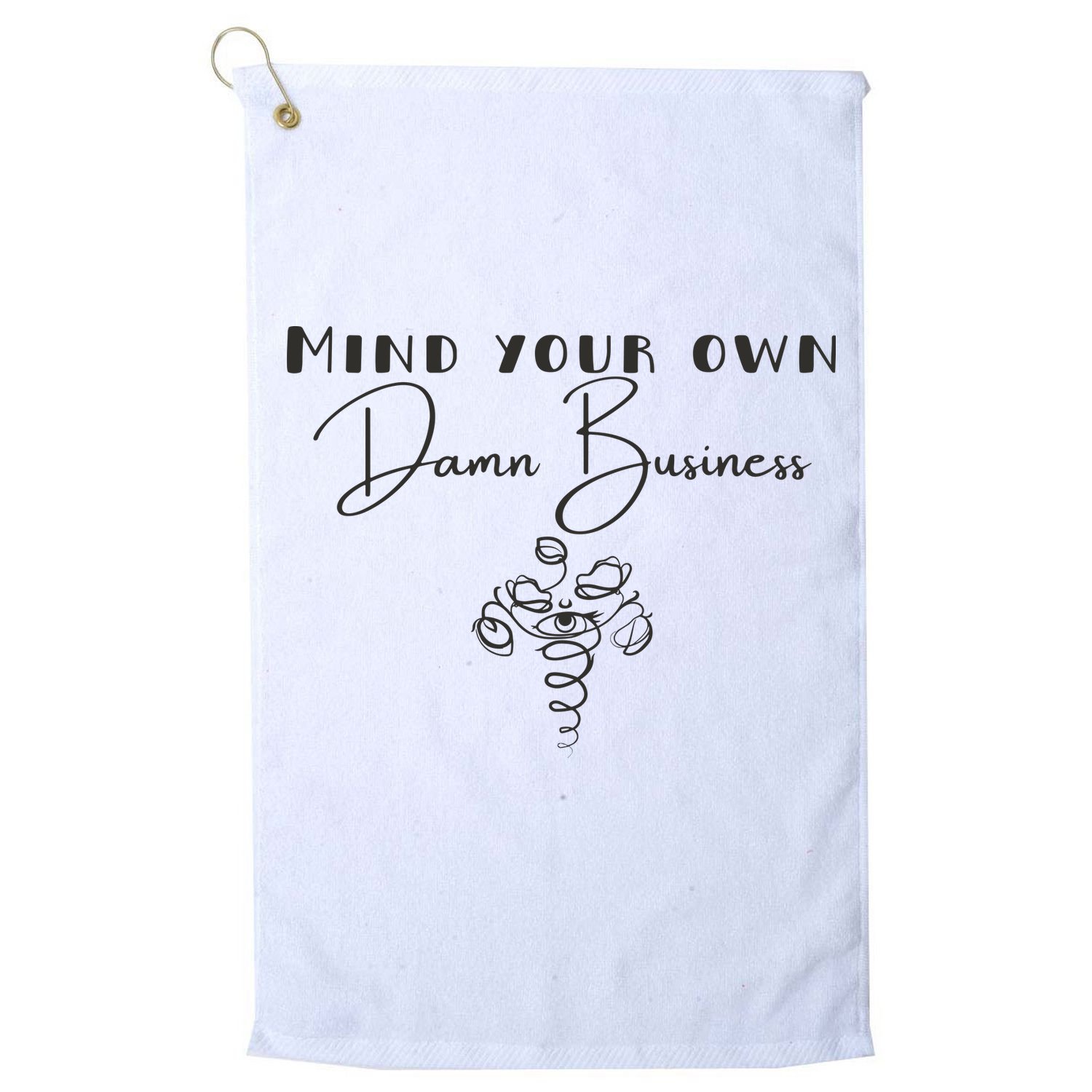 Mind Your Own Damn Business Golf Towel