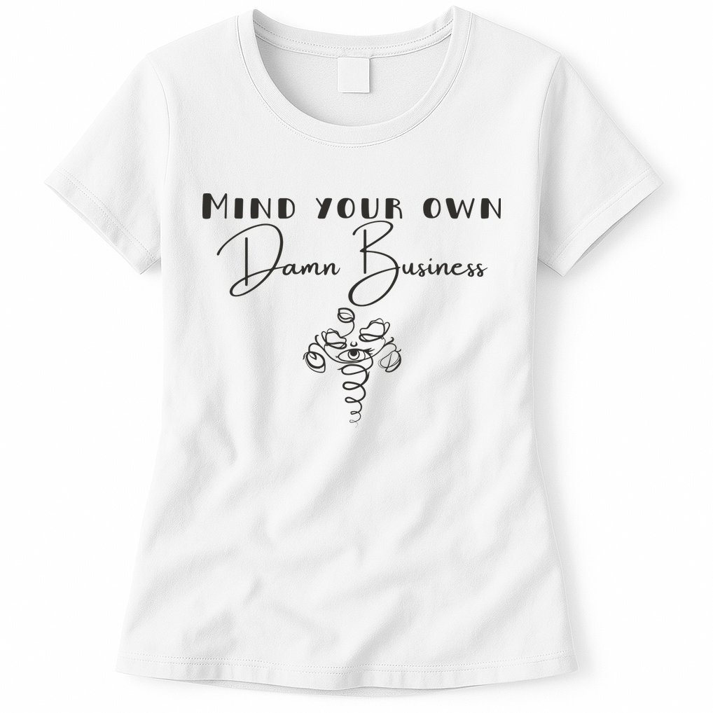 Mind Your Own Damn Business Womens T-Shirt