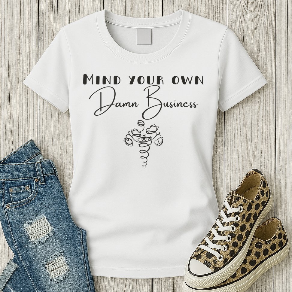 Mind Your Own Damn Business Womens T-Shirt