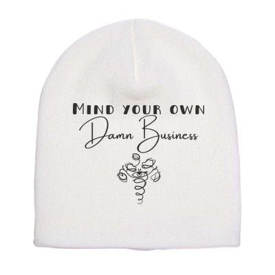 Mind Your Own Damn Business Short Acrylic Beanie
