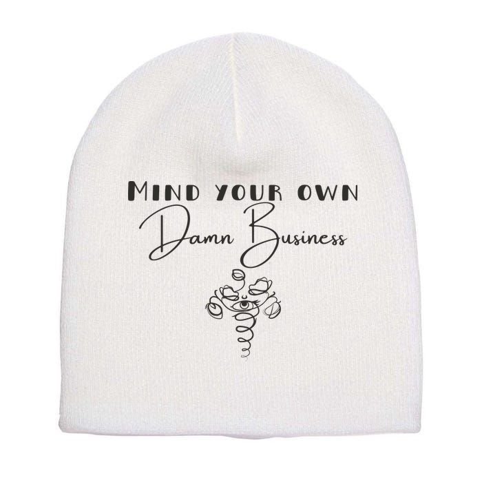 Mind Your Own Damn Business Short Acrylic Beanie