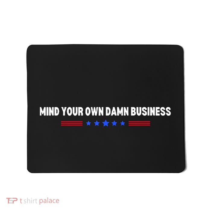 Mind Your Own Damn Business Mousepad