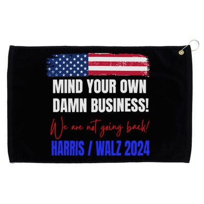 Mind Your Own Damn Business! We Are Not Going Back! Vote Harris Walz Tim 2024 Grommeted Golf Towel