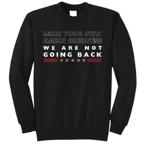 Mind Your Own Damn Business We Are Not Going Back Walz Sweatshirt