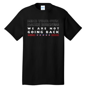 Mind Your Own Damn Business We Are Not Going Back Walz Tall T-Shirt