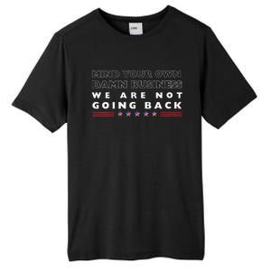 Mind Your Own Damn Business We Are Not Going Back Walz Tall Fusion ChromaSoft Performance T-Shirt