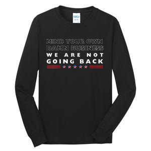 Mind Your Own Damn Business We Are Not Going Back Walz Tall Long Sleeve T-Shirt