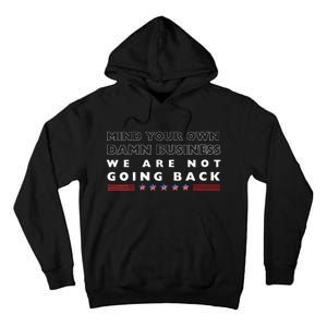 Mind Your Own Damn Business We Are Not Going Back Walz Tall Hoodie