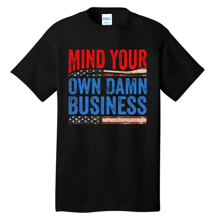 Mind Your Own Damn Business Tall T-Shirt