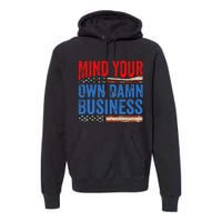 Mind Your Own Damn Business Premium Hoodie