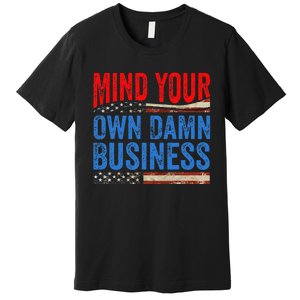 Mind Your Own Damn Business Premium T-Shirt