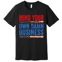 Mind Your Own Damn Business Premium T-Shirt