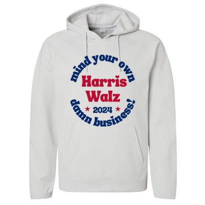 Mind Your Own Damn Business Harris Tim Walz 2024 Performance Fleece Hoodie