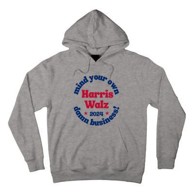 Mind Your Own Damn Business Harris Tim Walz 2024 Tall Hoodie