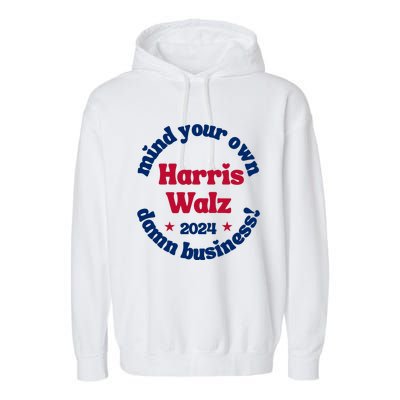 Mind Your Own Damn Business Harris Tim Walz 2024 Garment-Dyed Fleece Hoodie