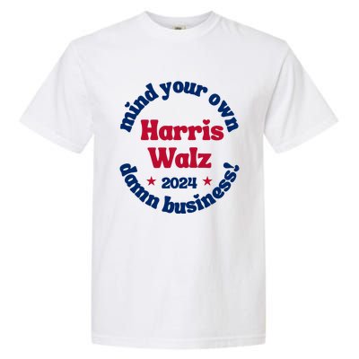 Mind Your Own Damn Business Harris Tim Walz 2024 Garment-Dyed Heavyweight T-Shirt