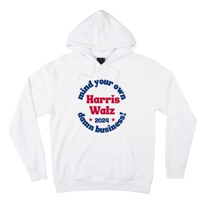 Mind Your Own Damn Business Harris Tim Walz 2024 Hoodie