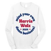 Mind Your Own Damn Business Harris Tim Walz 2024 Long Sleeve Shirt