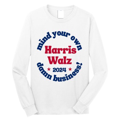 Mind Your Own Damn Business Harris Tim Walz 2024 Long Sleeve Shirt