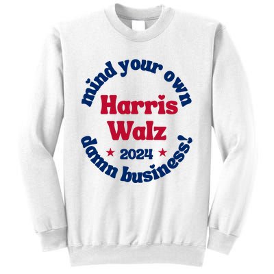 Mind Your Own Damn Business Harris Tim Walz 2024 Sweatshirt