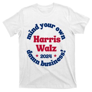 Mind Your Own Damn Business Harris Tim Walz 2024 T-Shirt