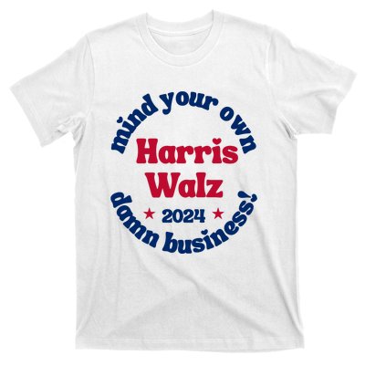 Mind Your Own Damn Business Harris Tim Walz 2024 T-Shirt