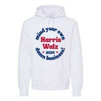 Mind Your Own Damn Business Harris Tim Walz 2024 Premium Hoodie