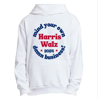 Mind Your Own Damn Business Harris Tim Walz 2024 Urban Pullover Hoodie