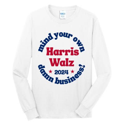 Mind Your Own Damn Business Harris Tim Walz 2024 Tall Long Sleeve T-Shirt