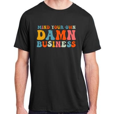 Mind Your Own Damn Business Adult ChromaSoft Performance T-Shirt