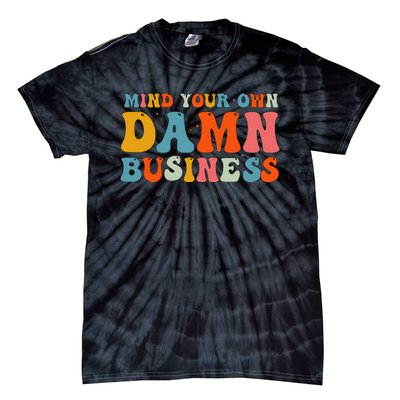 Mind Your Own Damn Business Tie-Dye T-Shirt