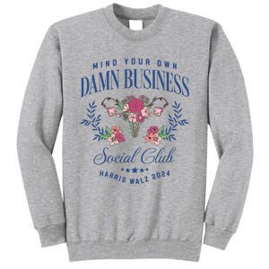 Mind Your Own Damn Business Social Club Harris Walz 2024 Tall Sweatshirt