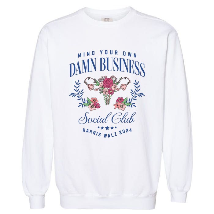 Mind Your Own Damn Business Social Club Harris Walz 2024 Garment-Dyed Sweatshirt