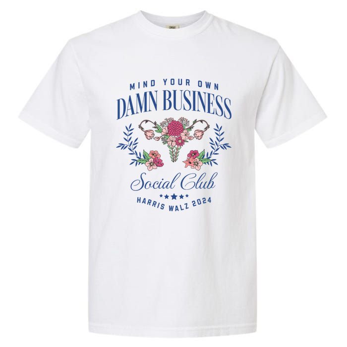 Mind Your Own Damn Business Social Club Harris Walz 2024 Garment-Dyed Heavyweight T-Shirt