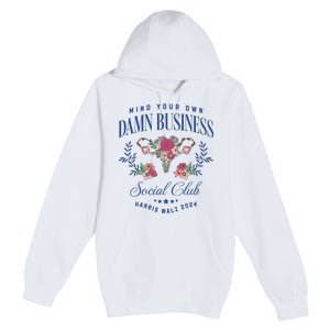 Mind Your Own Damn Business Social Club Harris Walz 2024 Premium Pullover Hoodie