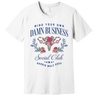 Mind Your Own Damn Business Social Club Harris Walz 2024 Premium T-Shirt