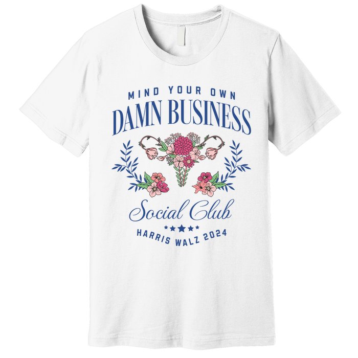 Mind Your Own Damn Business Social Club Harris Walz 2024 Premium T-Shirt