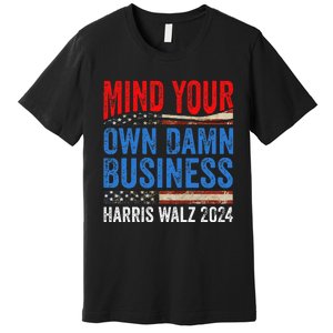 Mind Your Own Damn Business Harris Waltz 2024 Democrat Gift Premium T-Shirt