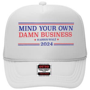 Mind Your Own Damn Business Kamala Harris Tim Walz 2024 T High Crown Mesh Back Trucker Hat