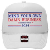 Mind Your Own Damn Business Kamala Harris Tim Walz 2024 T High Crown Mesh Back Trucker Hat