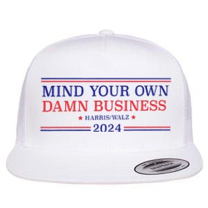 Mind Your Own Damn Business Kamala Harris Tim Walz 2024 T Flat Bill Trucker Hat