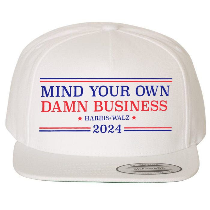 Mind Your Own Damn Business Kamala Harris Tim Walz 2024 T Wool Snapback Cap