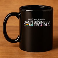 Mind Your Own Damn Business Democrat Pro Kamala 11oz C Handle Ceramic Mug