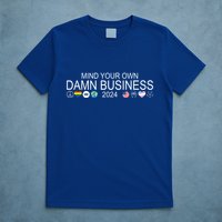 Mind Your Own Damn Business Democrat Pro Kamala T-Shirt